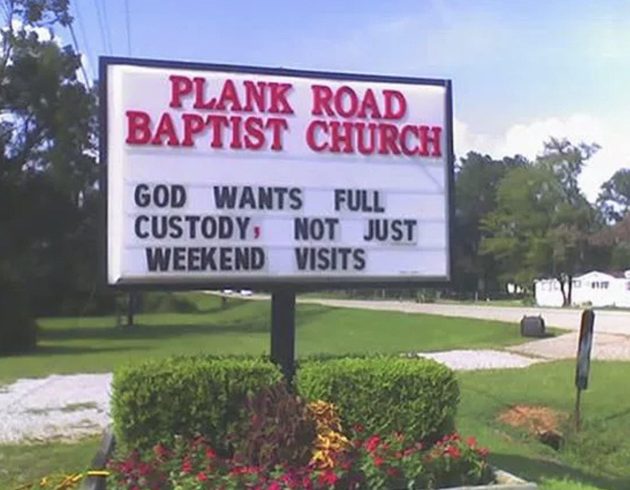 funny church sign - Plank Road Baptist Church God Wants Full Custody, Not Just Weekend Visits